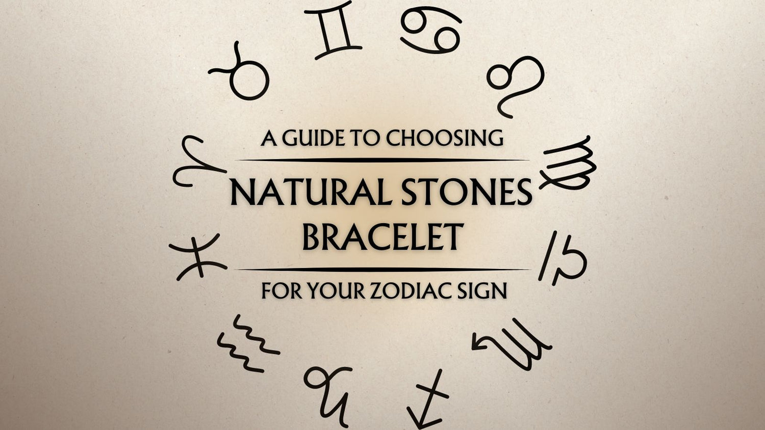 A Guide to Choosing the Right Natural Stone Bracelet for Your Zodiac Sign